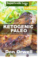 Ketogenic Paleo: Over 140 Quick & Easy Gluten Free Paleo Low Cholesterol Whole Foods Recipes Full of Antioxidants & Phytochemicals