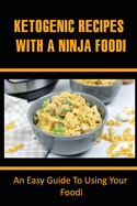 Ketogenic Recipes With A Ninja Foodi: An Easy Guide To Using Your Ninja Foodi