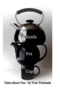 Kettle Pot Cup: Tales About Tea
