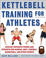 Kettlebell Training for Athletes: Develop Explosive Power and Strength for Martial Arts, Football, Basketball, and Other Sports, PB