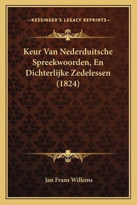 Keur Van Nederduitsche Spreekwoorden, En Dichterlijke Zedelessen (1824) - Willems, Jan Frans