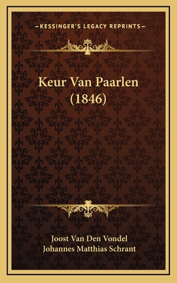 Keur Van Paarlen (1846) - Van Den Vondel, Joost, and Schrant, Johannes Matthias