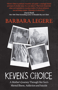Keven's Choice: A Mother's Journey Through Her Son's Mental Illness, Addiction and Suicide