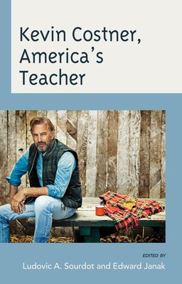 Kevin Costner, America's Teacher - Sourdot, Ludovic A (Editor), and Janak, Edward (Editor), and Ausburn, Jerry (Contributions by)
