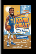 Kevin Durant: BIOGRAPHY: From Playground Dreams to Basketball Greatness