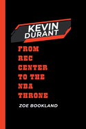 Kevin Durant: From Rec Center to the NBA Throne