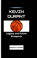 Kevin Durant: Legacy and Future Prospects