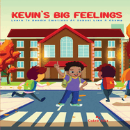 Kevin's Big Feelings: Learn to Handle Emotions At School Like A Champ