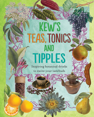 Kew's Teas, Tonics and Tipples: Inspiring Botanical Drinks to Excite Your Tastebuds - Royal Botanic Gardens Kew