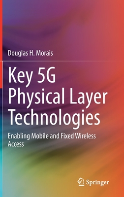 Key 5g Physical Layer Technologies: Enabling Mobile and Fixed Wireless Access - Morais, Douglas H