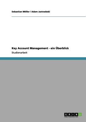 Key Account Management - ein berblick - Mller, Sebastian, and Jastrzebski, Adam