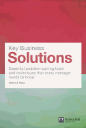 Key Business Solutions: Essential Problem-Solving Tools and Techniques That Every Manager Needs to Know