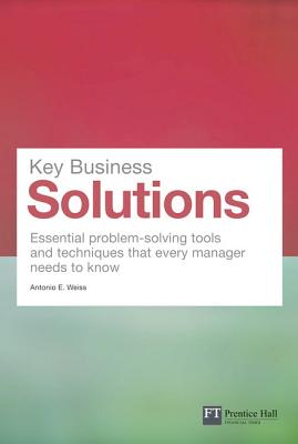 Key Business Solutions: Essential problem-solving tools and techniques that every manager needs to know - Weiss, Antonio