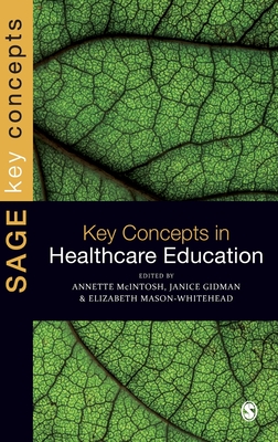 Key Concepts in Healthcare Education - McIntosh-Scott, Annette (Editor), and Gidman, Jan (Editor), and Mason-Whitehead, Elizabeth, Dr. (Editor)