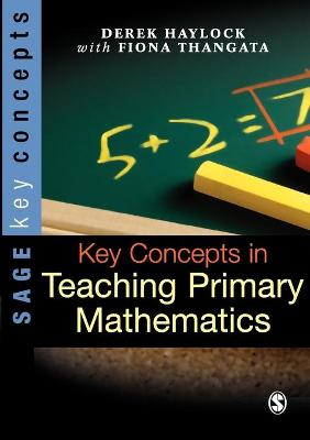 Key Concepts in Teaching Primary Mathematics - Haylock, Derek, and Thangata, Fiona