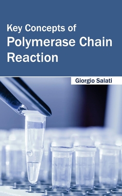 Key Concepts of Polymerase Chain Reaction - Salati, Giorgio (Editor)