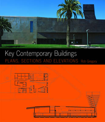 Key Contemporary Buildings: Plans, Sections and Elevations - Gregory, Rob