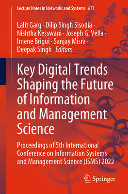 Key Digital Trends Shaping the Future of Information and Management Science: Proceedings of 5th International Conference on Information Systems and Management Science (ISMS) 2022 - Garg, Lalit (Editor), and Sisodia, Dilip Singh (Editor), and Kesswani, Nishtha (Editor)