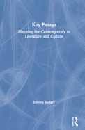 Key Essays: Mapping the Contemporary in Literature and Culture