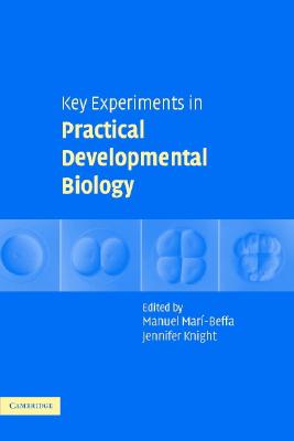 Key Experiments in Practical Developmental Biology - Mar-Beffa, Manuel (Editor), and Knight, Jennifer (Editor)