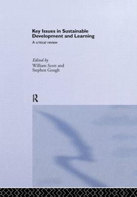 Key Issues in Sustainable Development and Learning: A Critical Review - Gough, Stephen (Editor), and Scott, William (Editor)