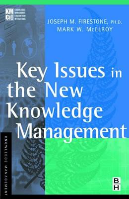 Key Issues in the New Knowledge Management - Firestone, Joseph M, and McElroy, Mark W