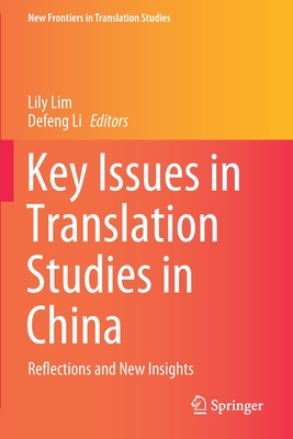 Key Issues in Translation Studies in China: Reflections and New Insights - Lim, Lily (Editor), and Li, Defeng (Editor)