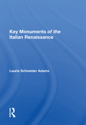 Key Monuments Of The Italian Renaissance - Adams, Laurie Schneider