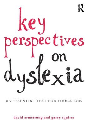 Key Perspectives on Dyslexia: An essential text for educators - Armstrong, David, and Squires, Garry