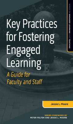 Key Practices for Fostering Engaged Learning: A Guide for Faculty and Staff - Moore, Jessie L