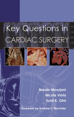 Key Questions in Cardiac Surgery - Moorjani, Narain, and Viola, Nicola, Dr., MD, and Ohri, Sunil K, Dr., MD, Frcs, Ed