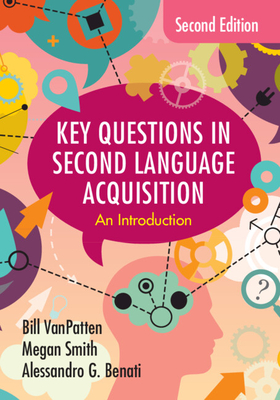 Key Questions in Second Language Acquisition: An Introduction - VanPatten, Bill, and Smith, Megan, and Benati, Alessandro G.