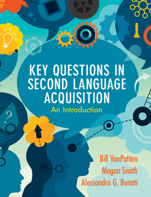 Key Questions in Second Language Acquisition - VanPatten, Bill, and Smith, Megan, and Benati, Alessandro G