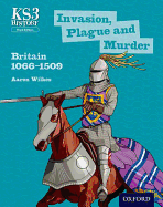 Key Stage 3 History by Aaron Wilkes: Invasion, Plague and Murder: Britain 1066-1509 Student Book - Wilkes, Aaron