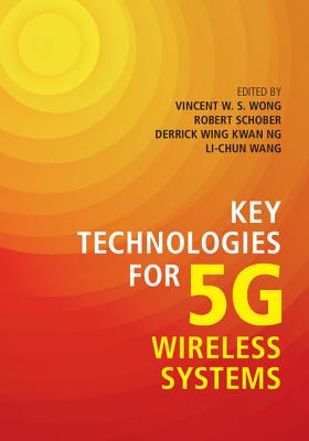 Key Technologies for 5G Wireless Systems - Wong, Vincent W. S. (Editor), and Schober, Robert (Editor), and Ng, Derrick Wing Kwan (Editor)