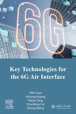 Key Technologies for the 6g Air Interface - Yuan, Yifei, PhD, and Huang, Yuhong, and Ding, Haiyu
