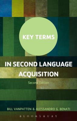 Key Terms in Second Language Acquisition - VanPatten, Bill, Professor, and Benati, Alessandro G., Professor