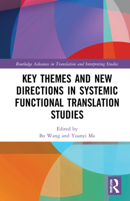 Key Themes and New Directions in Systemic Functional Translation Studies - Wang, Bo (Editor), and Ma, Yuanyi (Editor)