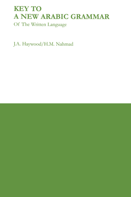 Key to a New Arabic Grammar - Nahmad, H M, and Haywood, John A