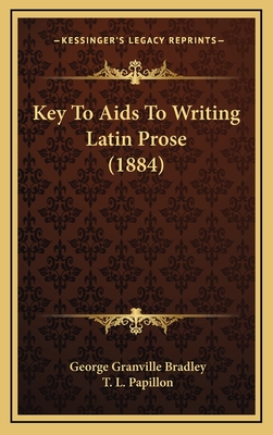 Key to AIDS to Writing Latin Prose (1884) - Bradley, George Granville, and Papillon, T L (Editor)