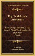 Key to Melrose's Arithmetic: Containing Solutions at Full Length of All the Exercises in That Work (1866)