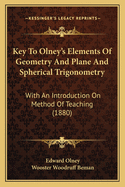 Key To Olney's Elements Of Geometry And Plane And Spherical Trigonometry: With An Introduction On Method Of Teaching (1880)