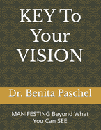 KEY To Your VISION: MANIFESTING Beyond What You Can See