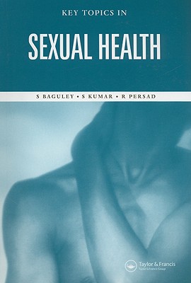 Key Topics in Sexual Health - Baguley, Stephen (Editor), and Kumar, Sunil (Editor), and Persad, Rajendra (Editor)