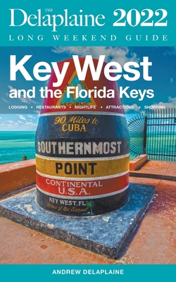 Key West & The Florida Keys - The Delaplaine 2022 Long Weekend Guide - Delaplaine, Andrew