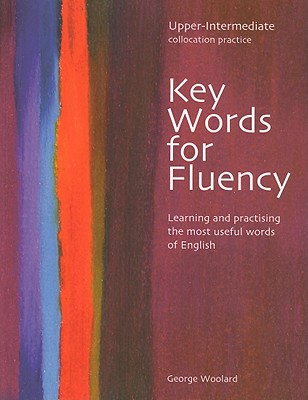 Key Words for Fluency Upper Intermediate: Learning and practising the most useful words of English - Woolard, George