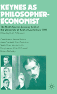 Keynes as Philosopher-economist: The Ninth Keynes Seminar Held at the University of Kent at Canterbury, 1989