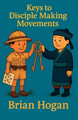 Keys to Disciple Making Movements - Hogan, Louise (Illustrator), and Theissen, Anne Patterson (Foreword by), and Hogan, Brian