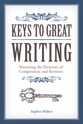 Keys to Great Writing - Wilbers, Stephen