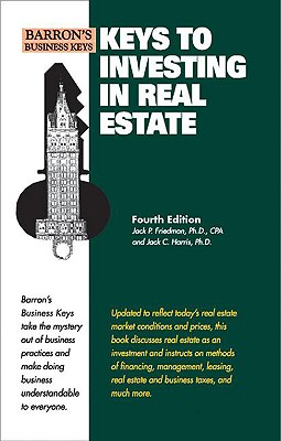 Keys to Investing in Real Estate - Friedman, Jack P, and Harris, Jack C
